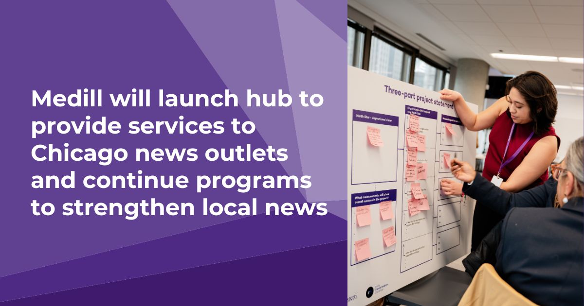 Medill will launch hub to provide services to Chicago news outlets and continue programs to strengthen local news